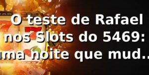 🎰 O teste de Rafael nos Slots do 5469: uma noite que mudou sua visão sobre apostas