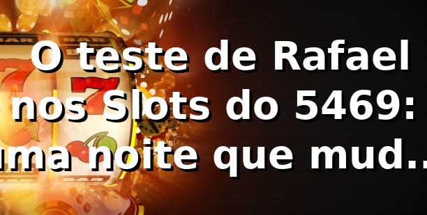 🎰 O teste de Rafael nos Slots do 5469: uma noite que mudou sua visão sobre apostas